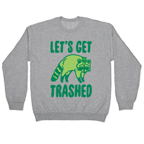 Let's Get Trashed Raccoon St. Patrick's Day Parody Pullover