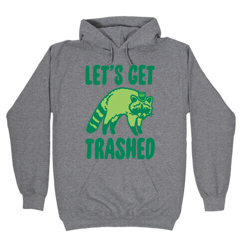 Let's Get Trashed Raccoon St. Patrick's Day Parody Hooded Sweatshirt
