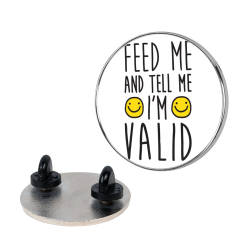Feed Me And Tell Me I'm Valid Pin