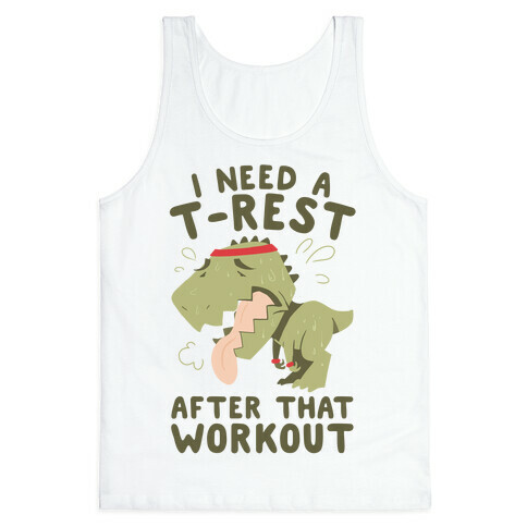 I Need a T-Rest After That Workout Tank Top