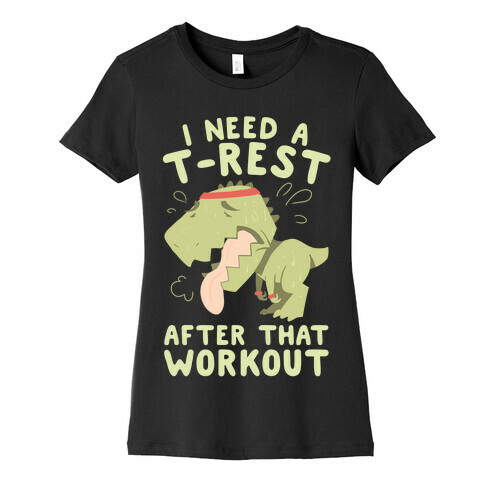 I Need a T-Rest After That Workout Womens T-Shirt