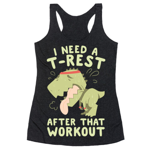 I Need a T-Rest After That Workout Racerback Tank Top