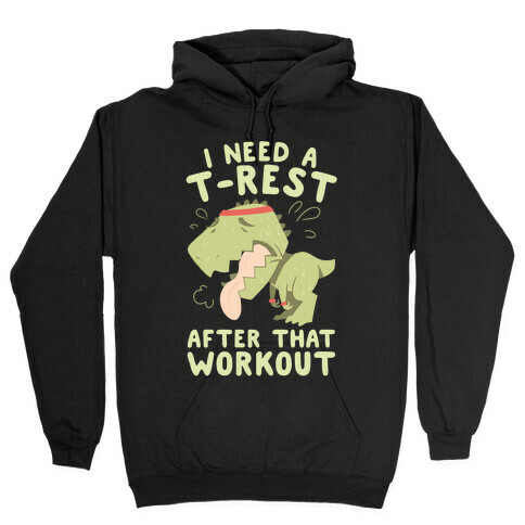 I Need a T-Rest After That Workout Hooded Sweatshirt