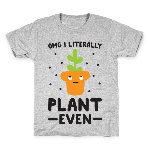 Omg I Literally Plant Even Kids T-Shirt