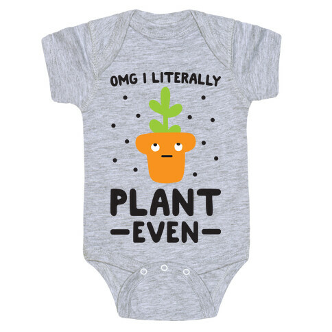 Omg I Literally Plant Even Baby One-Piece