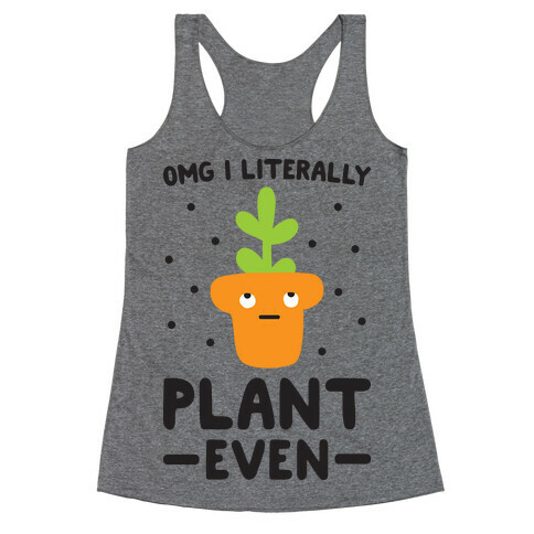 Omg I Literally Plant Even Racerback Tank Top