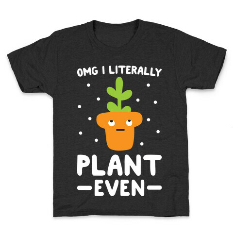 Omg I Literally Plant Even Kids T-Shirt