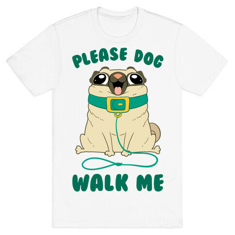 Please Dog Walk Me! T-Shirt