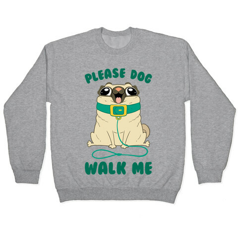 Please Dog Walk Me! Pullover