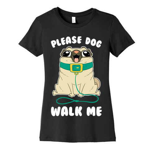 Please Dog Walk Me! Womens T-Shirt
