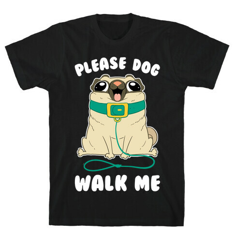 Please Dog Walk Me! T-Shirt