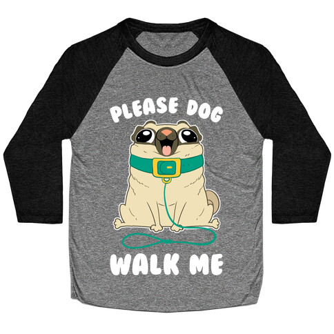 Please Dog Walk Me! Baseball Tee