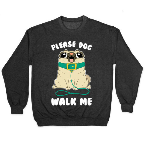 Please Dog Walk Me! Pullover
