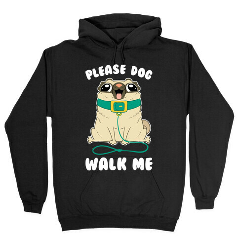 Please Dog Walk Me! Hooded Sweatshirt