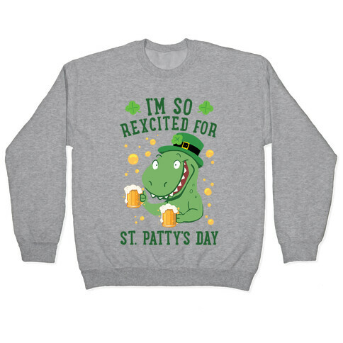 I'm So REXcited For St. Patty's Day Pullover