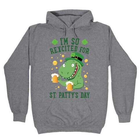 I'm So REXcited For St. Patty's Day Hooded Sweatshirt