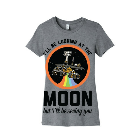 I'll Be Looking At The Moon But I'll Be Seeing You Oppy Womens T-Shirt