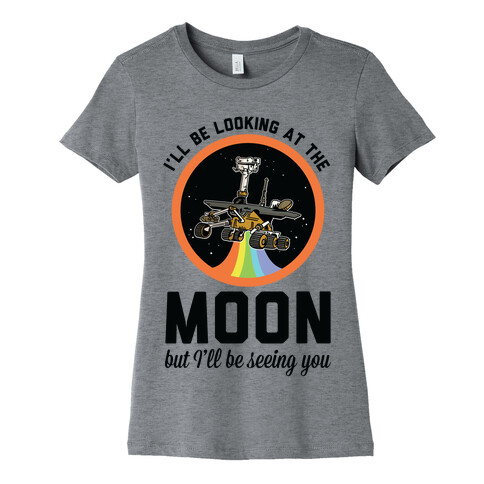 I'll Be Looking At The Moon But I'll Be Seeing You Oppy Womens T-Shirt