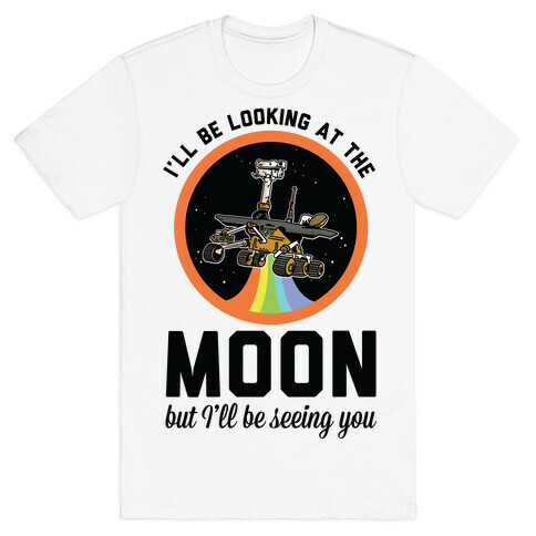 I'll Be Looking At The Moon But I'll Be Seeing You Oppy T-Shirt