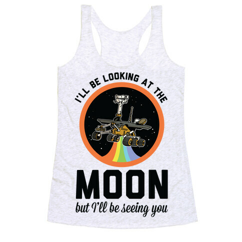 I'll Be Looking At The Moon But I'll Be Seeing You Oppy Racerback Tank Top