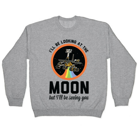 I'll Be Looking At The Moon But I'll Be Seeing You Oppy Pullover