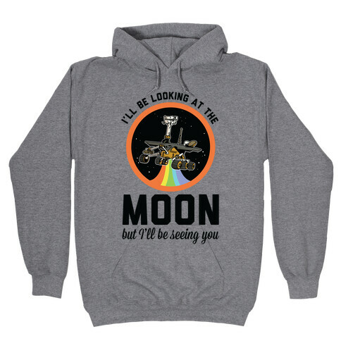 I'll Be Looking At The Moon But I'll Be Seeing You Oppy Hooded Sweatshirt