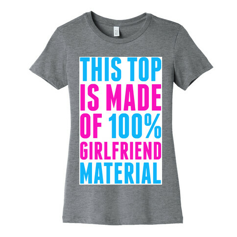 This Top is Made of 100% Girlfriend Material Womens T-Shirt