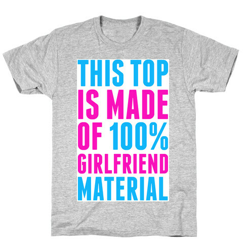 This Top is Made of 100% Girlfriend Material T-Shirt