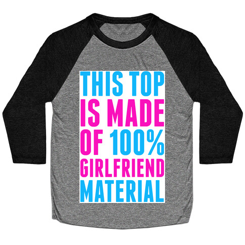 This Top is Made of 100% Girlfriend Material Baseball Tee