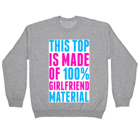This Top is Made of 100% Girlfriend Material Pullover