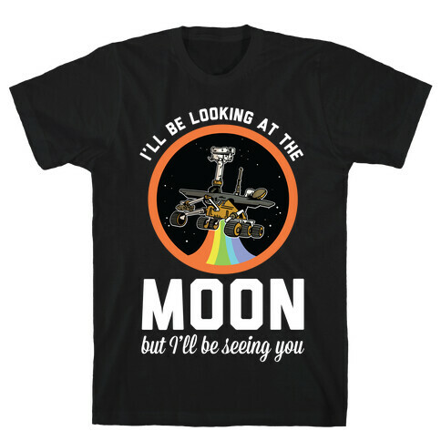 I'll Be Looking At The Moon But I'll Be Seeing You Oppy T-Shirt