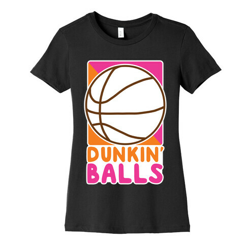 Dunkin' Balls - Basketball  Womens T-Shirt