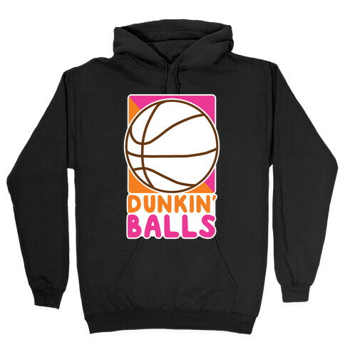 Dunkin' Balls - Basketball  Hooded Sweatshirt