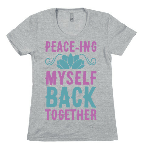 Peace-ing Myself Back Together Womens T-Shirt