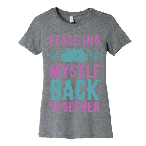 Peace-ing Myself Back Together Womens T-Shirt