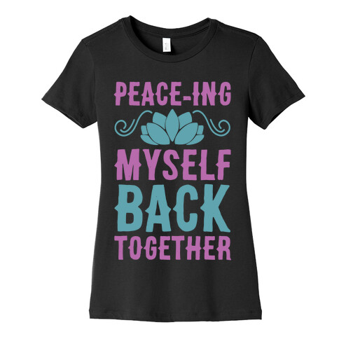 Peace-ing Myself Back Together Womens T-Shirt
