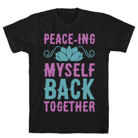 Peace-ing Myself Back Together T-Shirt