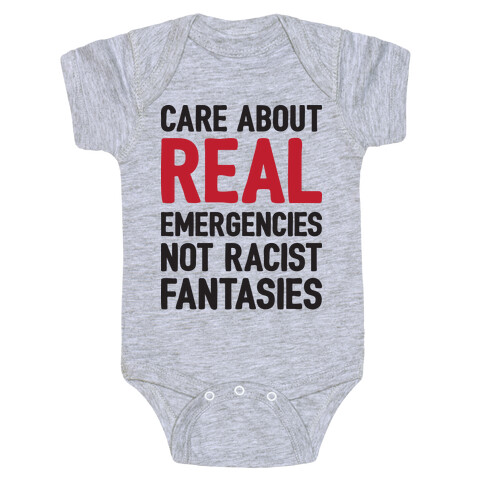 Care About REAL Emergencies Not Racist Fantasies Baby One-Piece
