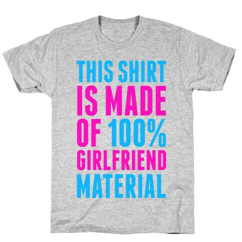 This Shirt is Made of 100% Girlfriend Material  T-Shirt