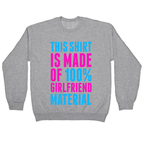 This Shirt is Made of 100% Girlfriend Material  Pullover
