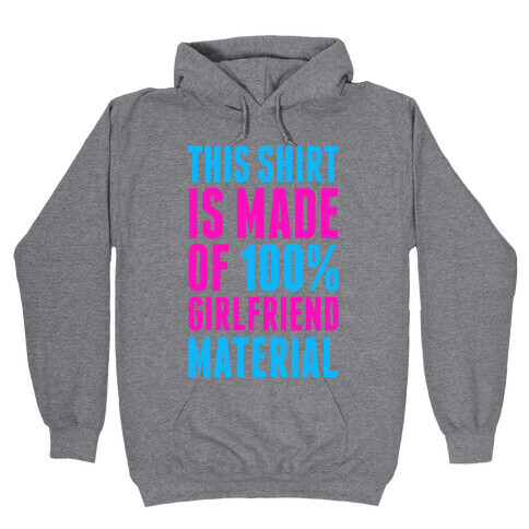 This Shirt is Made of 100% Girlfriend Material  Hooded Sweatshirt