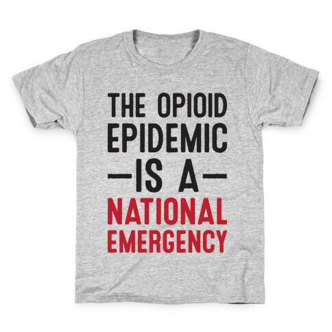 The Opioid Epidemic is a National Emergency Kids T-Shirt