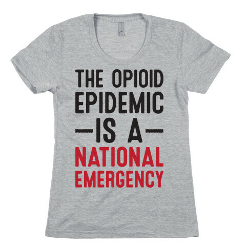 The Opioid Epidemic is a National Emergency Womens T-Shirt