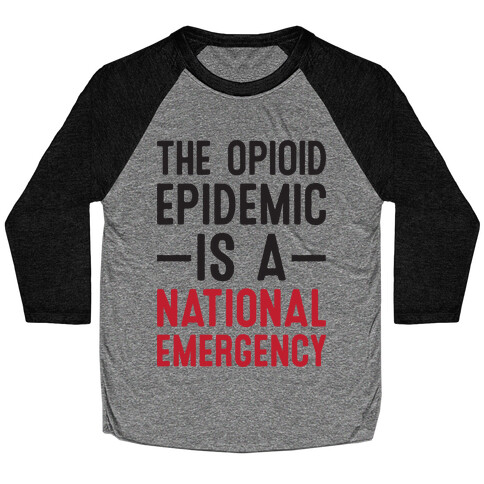 The Opioid Epidemic is a National Emergency Baseball Tee