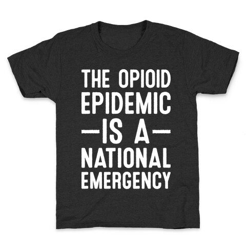 The Opioid Epidemic is a National Emergency Kids T-Shirt