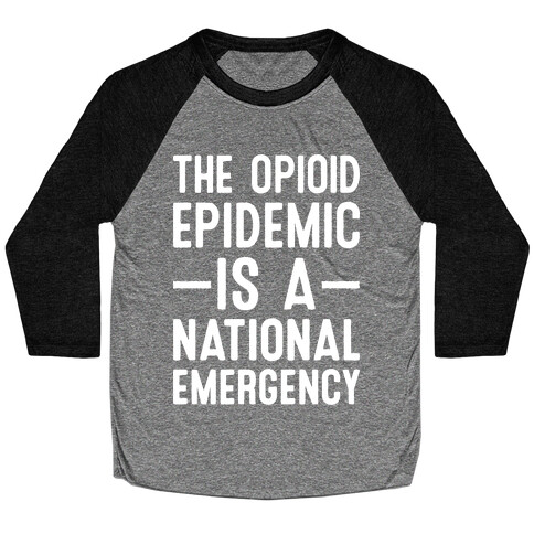 The Opioid Epidemic is a National Emergency Baseball Tee