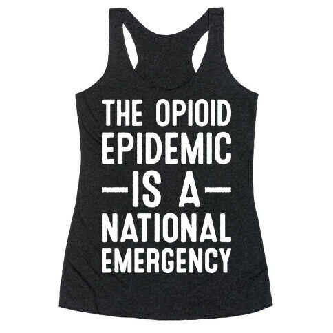 The Opioid Epidemic is a National Emergency Racerback Tank Top