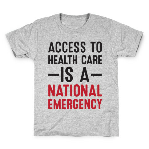 Access To Health Care is a National Emergency Kids T-Shirt