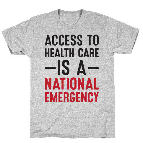 Access To Health Care is a National Emergency T-Shirt