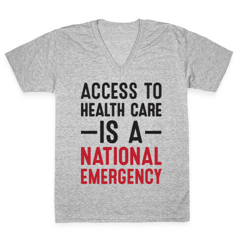 Access To Health Care is a National Emergency V-Neck Tee Shirt